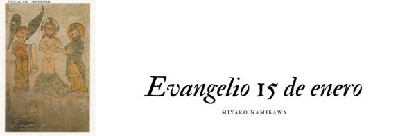 evangelio 15 de enero con comentario de Miyako