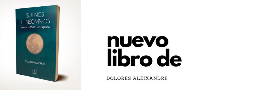 Dolores Aleixandre publica nuevo libro «Sueños e insomnios sobre la Vida Consagrada»