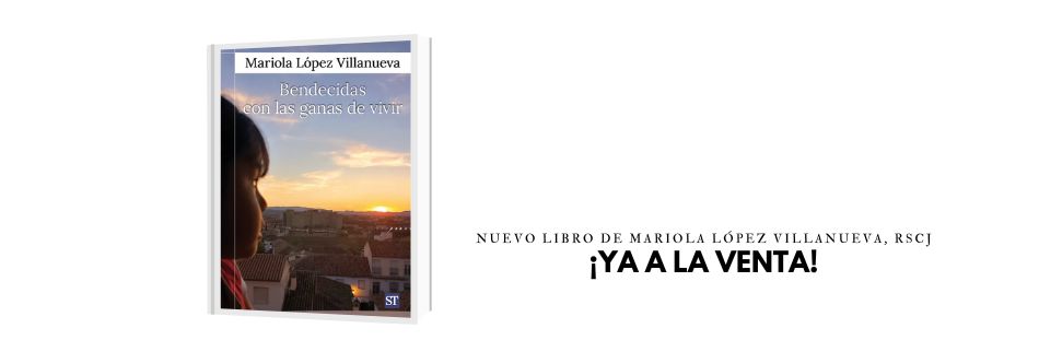 «Bendecidas con las ganas de vivir» nuevo libro de Mariola López Villanueva, rscj
