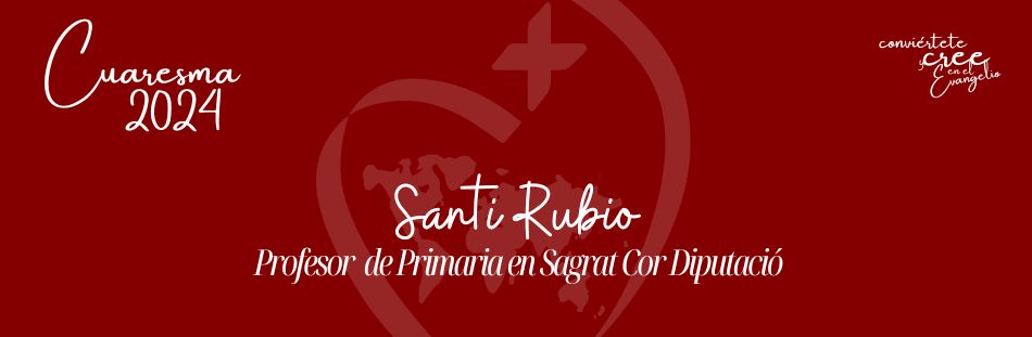 El mayor en el reino de los cielos  por Santi Rubio Profesor de Primaria en Sagrat Cor Diputació