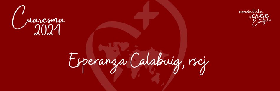 Hemos conocido el amor de Dios y hemos creído en él por Esperanza Calabuig rscj