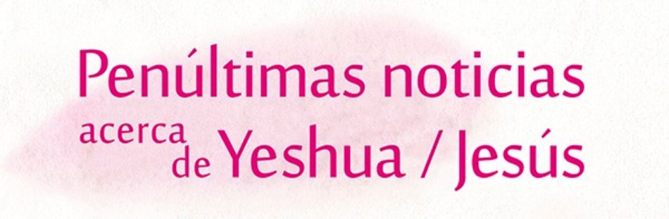 Penúltimas noticias acerca de Yeshua/Jesús. Erri De Luca – Sígueme, Salamanca 2016 